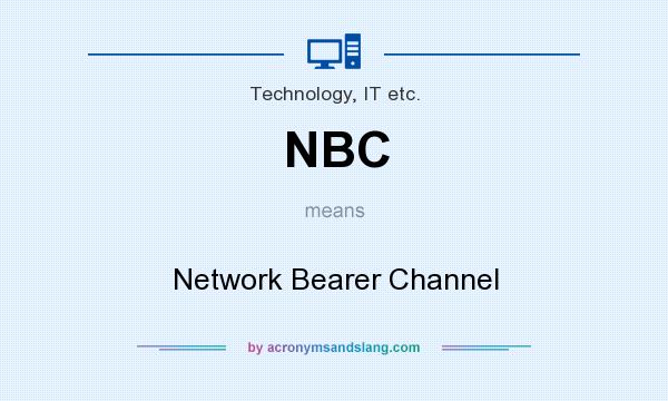 What does NBC mean? It stands for Network Bearer Channel