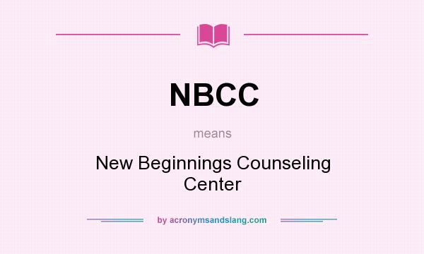What does NBCC mean? It stands for New Beginnings Counseling Center