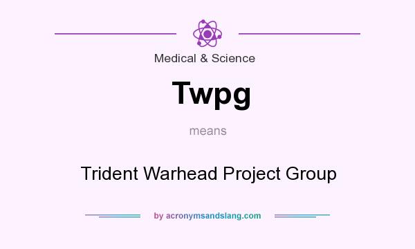 What does Twpg mean? It stands for Trident Warhead Project Group