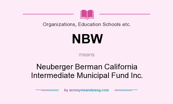 What does NBW mean? It stands for Neuberger Berman California Intermediate Municipal Fund Inc.