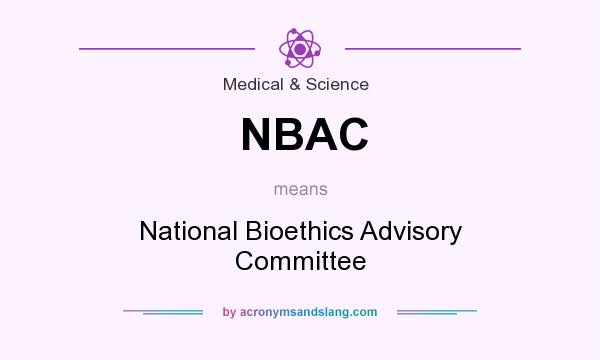 What does NBAC mean? It stands for National Bioethics Advisory Committee