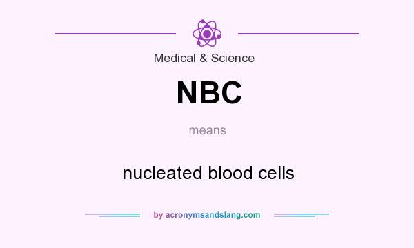 What does NBC mean? It stands for nucleated blood cells