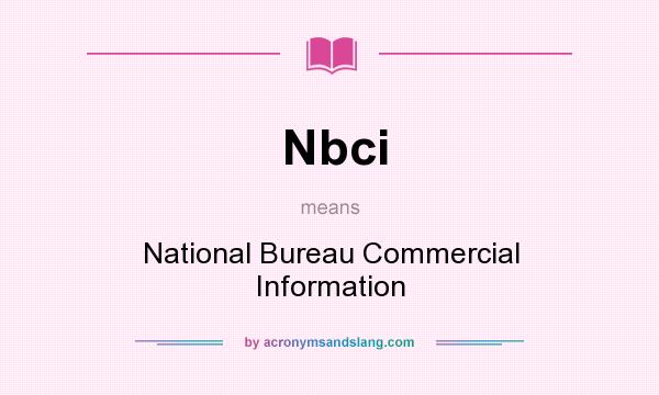 What does Nbci mean? It stands for National Bureau Commercial Information