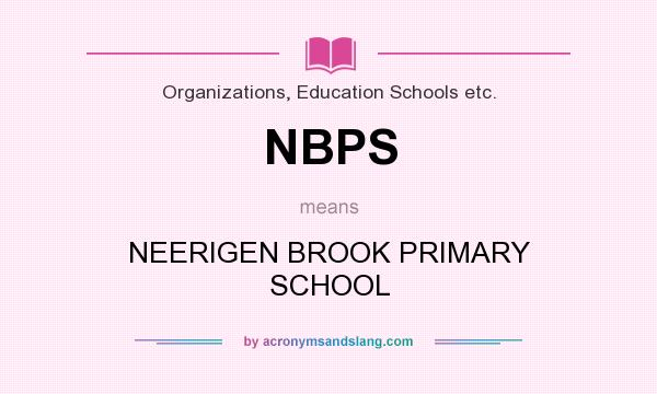 What does NBPS mean? It stands for NEERIGEN BROOK PRIMARY SCHOOL