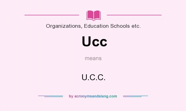 What does Ucc mean? It stands for U.C.C.