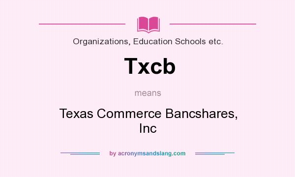 What does Txcb mean? It stands for Texas Commerce Bancshares, Inc