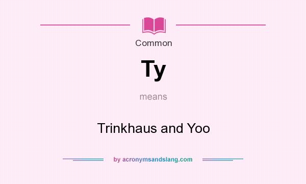 What does Ty mean? It stands for Trinkhaus and Yoo