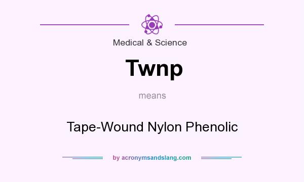 What does Twnp mean? It stands for Tape-Wound Nylon Phenolic