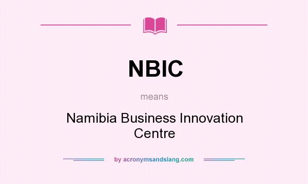 What does NBIC mean? It stands for Namibia Business Innovation Centre