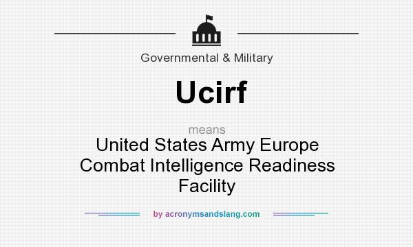 What does Ucirf mean? It stands for United States Army Europe Combat Intelligence Readiness Facility