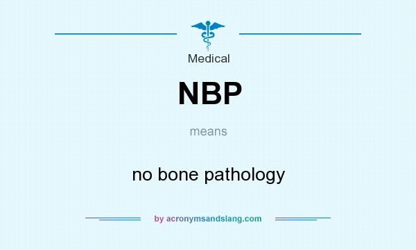 What does NBP mean? It stands for no bone pathology
