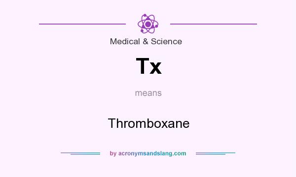 What does Tx mean? It stands for Thromboxane
