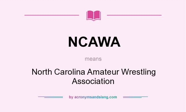 What does NCAWA mean? It stands for North Carolina Amateur Wrestling Association