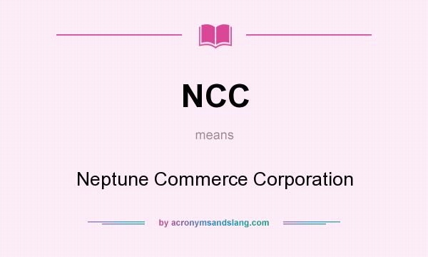 What does NCC mean? It stands for Neptune Commerce Corporation