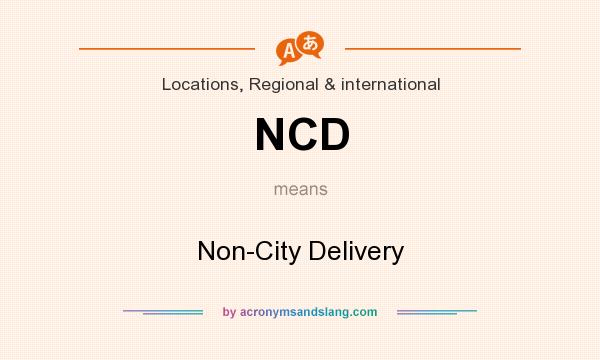 What does NCD mean? It stands for Non-City Delivery