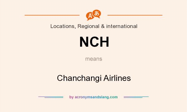 What does NCH mean? It stands for Chanchangi Airlines