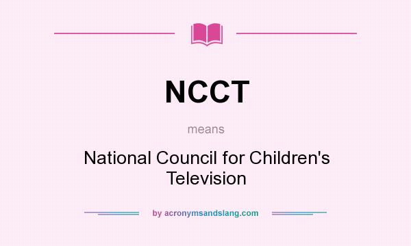 What does NCCT mean? It stands for National Council for Children`s Television
