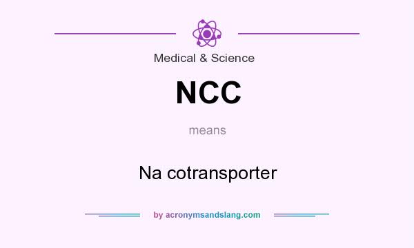 What does NCC mean? It stands for Na cotransporter