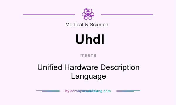 What does Uhdl mean? It stands for Unified Hardware Description Language