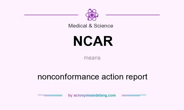 What does NCAR mean? It stands for nonconformance action report