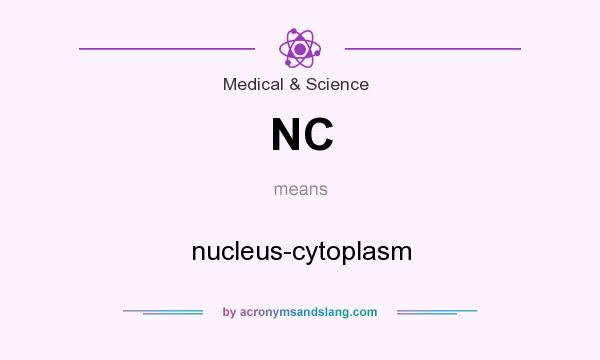 What does NC mean? It stands for nucleus-cytoplasm