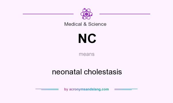 What does NC mean? It stands for neonatal cholestasis