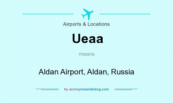 What does Ueaa mean? It stands for Aldan Airport, Aldan, Russia