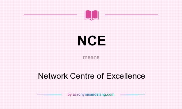 What does NCE mean? It stands for Network Centre of Excellence