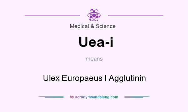 What does Uea-i mean? It stands for Ulex Europaeus I Agglutinin