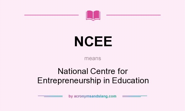 What does NCEE mean? It stands for National Centre for Entrepreneurship in Education