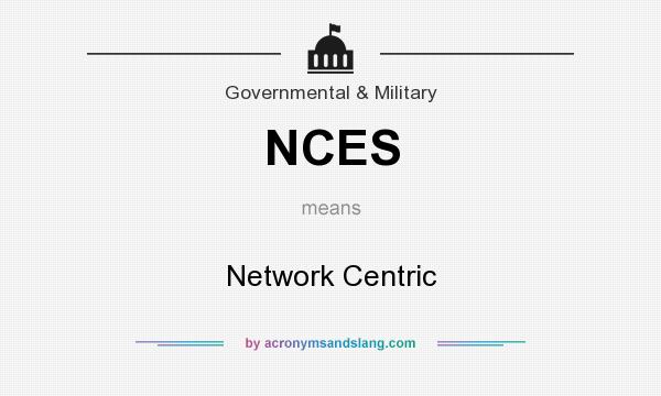 What does NCES mean? It stands for Network Centric