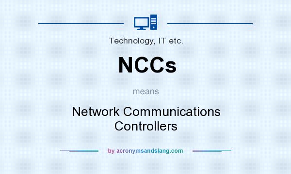 What does NCCs mean? It stands for Network Communications Controllers