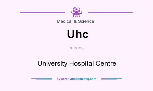 What does Uhc mean? It stands for University Hospital Centre