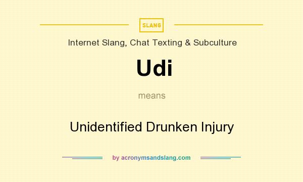 What does Udi mean? It stands for Unidentified Drunken Injury