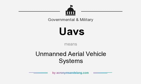 What does Uavs mean? It stands for Unmanned Aerial Vehicle Systems