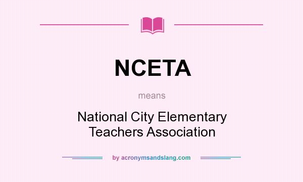 What does NCETA mean? It stands for National City Elementary Teachers Association