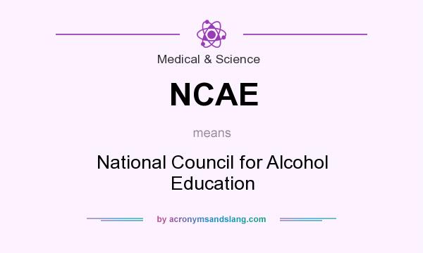 What does NCAE mean? It stands for National Council for Alcohol Education