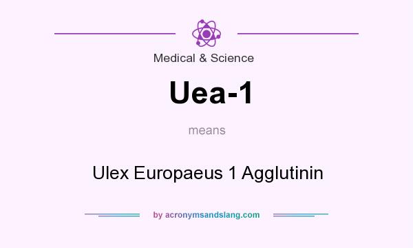 What does Uea-1 mean? It stands for Ulex Europaeus 1 Agglutinin