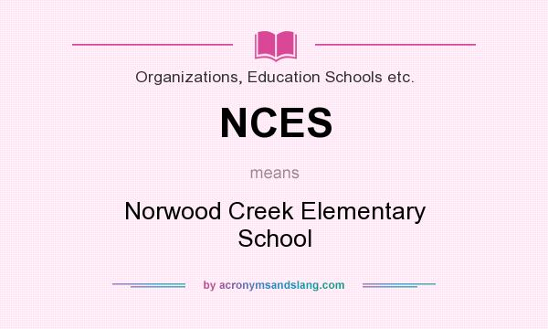 What does NCES mean? It stands for Norwood Creek Elementary School