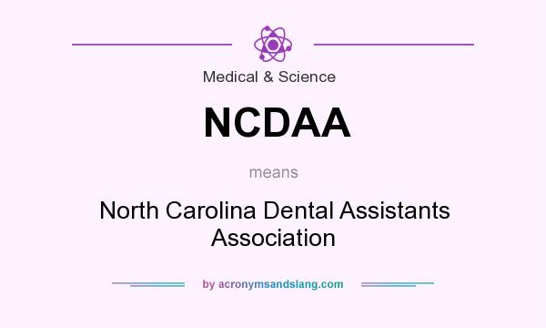 What does NCDAA mean? It stands for North Carolina Dental Assistants Association