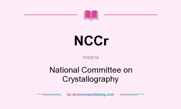 What does NCCr mean? It stands for National Committee on Crystallography