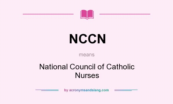 What does NCCN mean? It stands for National Council of Catholic Nurses