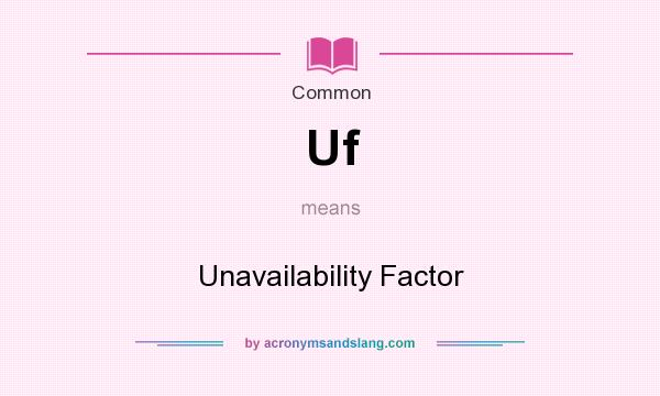 What does Uf mean? It stands for Unavailability Factor