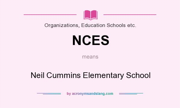 What does NCES mean? It stands for Neil Cummins Elementary School