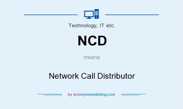What does NCD mean? It stands for Network Call Distributor