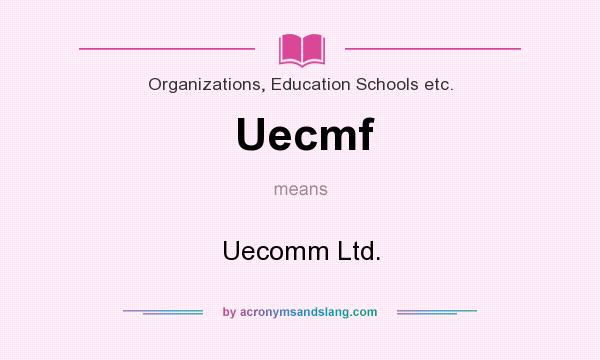 What does Uecmf mean? It stands for Uecomm Ltd.