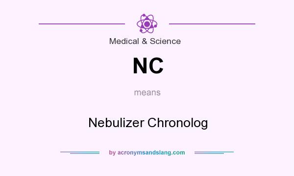 What does NC mean? It stands for Nebulizer Chronolog