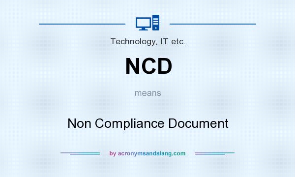 What does NCD mean? It stands for Non Compliance Document