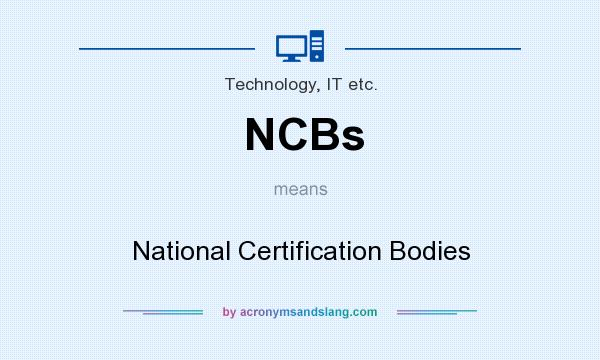 What does NCBs mean? It stands for National Certification Bodies