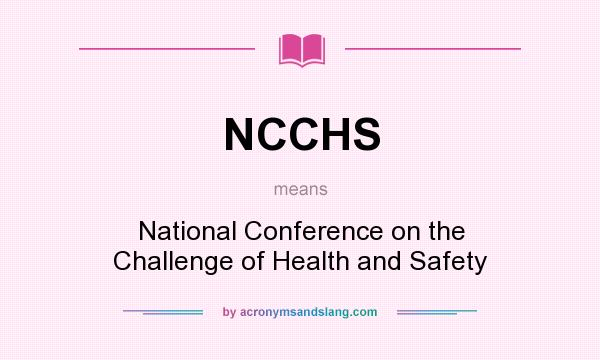 What does NCCHS mean? It stands for National Conference on the Challenge of Health and Safety